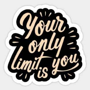 Your only limit is you. Sticker